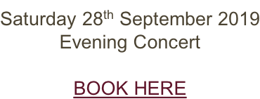 Saturday 28th September 2019 Evening Concert  BOOK HERE